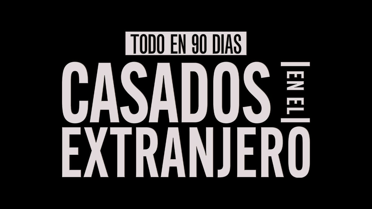 todo en 90 dias casados en el extranjero